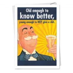 Patina Stores Cards & Wrap Old Enough To Know Better Birthday Card